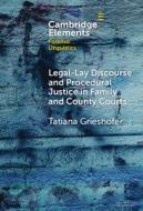 Legal-Lay Discourse and Procedural Justice in Family and County Courts di Tatiana Grieshofer edito da Cambridge University Press