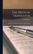 The Medical Translator: A Dictionary of Medical Conversation, English-German di Paul Blaschke edito da LEGARE STREET PR