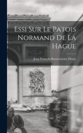 Essi sur le patois normand de La Hague di Jean François Bonaventure Fleury edito da LEGARE STREET PR