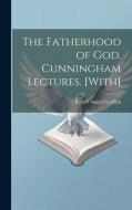 The Fatherhood of God. Cunningham Lectures. [With] di Robert Smith Candlish edito da LEGARE STREET PR