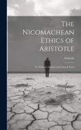 The Nicomachean Ethics of Aristotle: Tr. With an Analysis and Critical Notes di Aristotle edito da LEGARE STREET PR