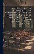 Auto-Biographical Narrations of the Convincement and Other Religious Experience of Samuel Crisp, Elizabeth Webb, Evan Bevan, Margaret Lucas, and Frede di Thomas Chalk edito da LEGARE STREET PR
