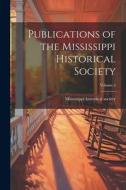 Publications of the Mississippi Historical Society; Volume 5 edito da LEGARE STREET PR