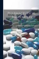 Pharmaceutical Bacteriology: With Special Reference to Disinfection and Sterilization di Albert Schneider edito da LEGARE STREET PR