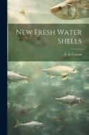 New Fresh Water Shells di T. A. Conrad edito da LEGARE STREET PR