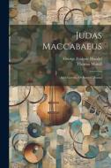 Judas Maccabaeus: An Oratorio, Or Sacred Drama di George Frideric Handel, Thomas Morell edito da LEGARE STREET PR