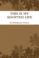 This is my Adopted life di Belzinha Pedrosa edito da Lulu.com
