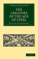 The Creators of the Age of Steel di William Tulloch Jeans edito da Cambridge University Press