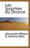 Les Surprises Du Divorce di Alexandre Bisson & Antony Mars edito da Bibliolife