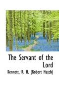 The Servant Of The Lord di R H edito da Bibliolife