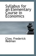 Syllabus For An Elementary Course In Economics di Clow Frederick Redman edito da Bibliolife