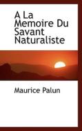a La Memoire Du Savant Naturaliste di Maurice Palun edito da Bibliolife