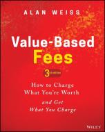 Value-based Fees di Alan Weiss edito da John Wiley & Sons Inc