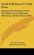Greek Folk Poesy V2, Folk Prose: Annotated Translations, from the Whole Cycle of Romaic Folk Verse and Folk Prose (1896) di Lucy M. J. Garnett edito da Kessinger Publishing