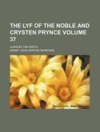 The Lyf of the Noble and Crysten Prynce Volume 37; Charles the Grete di Sidney John Hervon Herrtage edito da Rarebooksclub.com
