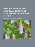 Proceedings of the American Society of Civil Engineers Volume 34, PT. 1 di American Society of Civil Engineers edito da Rarebooksclub.com