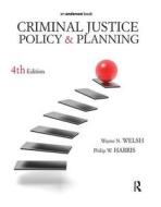Criminal Justice Policy And Planning di Wayne N. Welsh, Philip W. Harris edito da Taylor & Francis Ltd