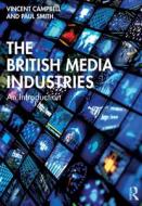 The British Media Industries di Vincent Campbell, Paul Smith edito da Taylor & Francis Ltd