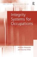 Integrity Systems for Occupations di Andrew Alexandra, Seumas Miller edito da Taylor & Francis Ltd