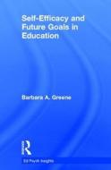 Self-Efficacy and Future Goals in Education di Barbara A. (University of Oklahoma Greene edito da Taylor & Francis Ltd
