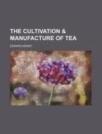 The Cultivation & Manufacture of Tea di Edward Money edito da Rarebooksclub.com