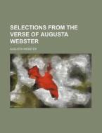 Selections From The Verse Of Augusta Web di Augusta Webster edito da Rarebooksclub.com