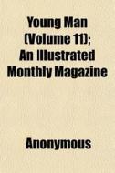 Young Man Volume 11 ; An Illustrated Mo di Anonymous edito da General Books