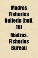 Madras Fisheries Bulletin Bull. 16 di Madras Fisheries Bureau edito da General Books