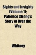 Sights And Insights Volume 1 ; Patience di Ben Whitney edito da General Books