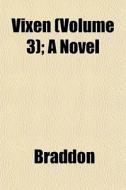 Vixen Volume 3 ; A Novel di Mary Elizabeth Braddon edito da General Books