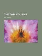 The Twin Cousins di Sophie May edito da Rarebooksclub.com