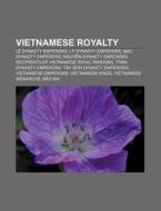 Vietnamese Royalty: Family Tree Of Vietnamese Monarchs, List Of Longest Reigning Monarchs In Vietnam di Source Wikipedia edito da Books Llc