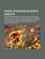 Radio Stations In North Dakota: North Dakota Radio Station Stubs, Radio Stations In Bismarck, North Dakota, Radio Stations In Dickinson di Source Wikipedia edito da Books Llc, Wiki Series