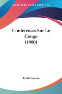 Conferences Sur Le Congo (1900) di Emile Laurent edito da Kessinger Publishing