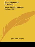de La Theogonie D'Hesiode: Dissertation de Philosophie Ancienne (1835) di Joseph Daniel Guigniaut edito da Kessinger Publishing