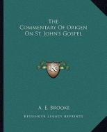 The Commentary of Origen on St. John's Gospel di A. E. Brooke edito da Kessinger Publishing
