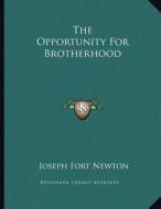 The Opportunity for Brotherhood di Joseph Fort Newton edito da Kessinger Publishing