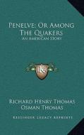 Penelve; Or Among the Quakers: An American Story di Richard Henry Thomas edito da Kessinger Publishing