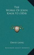 The Works of John Knox V3 (1854) edito da Kessinger Publishing
