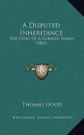 A Disputed Inheritance: The Story of a Cornish Family (1863) di Thomas Hood edito da Kessinger Publishing