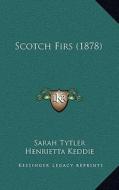 Scotch Firs (1878) di Sarah Tytler, Henrietta Keddie edito da Kessinger Publishing