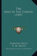The Man in the Corner (1909) di Emmuska Orczy edito da Kessinger Publishing