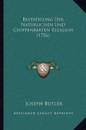 Bestatigung Der Naturlichen Und Geoffenbarten Religion (1756) di Joseph Butler edito da Kessinger Publishing