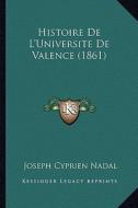 Histoire de L'Universite de Valence (1861) di Joseph Cyprien Nadal edito da Kessinger Publishing