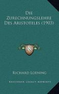Die Zurechnungslehre Des Aristoteles (1903) di Richard Loening edito da Kessinger Publishing
