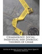 Criminology: Social, Individual and Symbolic Theories of Crime di Beatriz Scaglia edito da PERSPICACIOUS PR