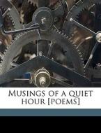 Musings Of A Quiet Hour [poems] edito da Nabu Press