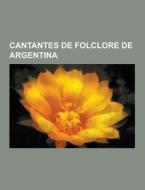 Cantantes De Folclore De Argentina di Fuente Wikipedia edito da University-press.org