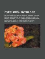 Overlord - Overlord: Arcanium Smelter, A di Source Wikia edito da Books LLC, Wiki Series