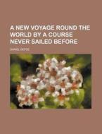 A New Voyage Round the World by a Course Never Sailed Before di Daniel Defoe edito da Rarebooksclub.com